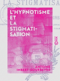 Antoine Imbert-Gourbeyre - L'Hypnotisme et la Stigmatisation.