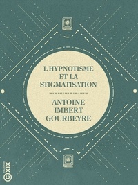 Antoine Imbert-Gourbeyre - L'Hypnotisme et la Stigmatisation.