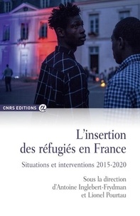 Antoine Inglebert-Frydman et Lionel Pourtau - L'insertion des réfugiés en France - Situations et interventions 2015-2020.