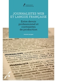 Antoine Jacquet - Journalistes web et langue française - Entre devoir professionnel et contraintes de production.