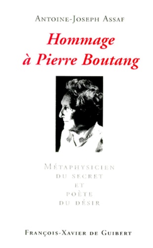 Antoine-Joseph Assaf - HOMMAGE A PIERRE BOUTANG. - Métaphysicien  du secret et poète du désir.