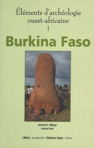 Antoine-K Millogo et Lassina Koté - Elements D'Archeologie Ouest-Africaine. Volume 1, Burkina Faso.