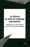 Antoine Kassis - La réforme du droit de l'arbitrage international - Réflexions sur le texte proposé par le Comité français de l'arbitrage.