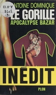 Antoine L. Dominique - Le Gorille Tome 9 - Apocalypse bazar.