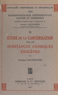 Antoine Lacassagne - Étude de la cancérisation par les substances chimiques exogènes.