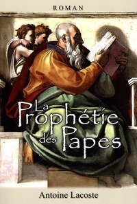  Antoine Lacoste - La prophétie des Papes.