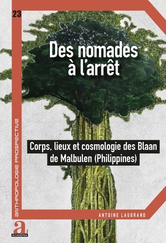 Des nomades à l'arrêt. Corps, lieux et cosmologie des Blaan de Malbulen (Philippines)