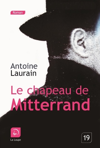Le chapeau de Mitterrand de Antoine Laurain - Grand Format - Livre - Decitre