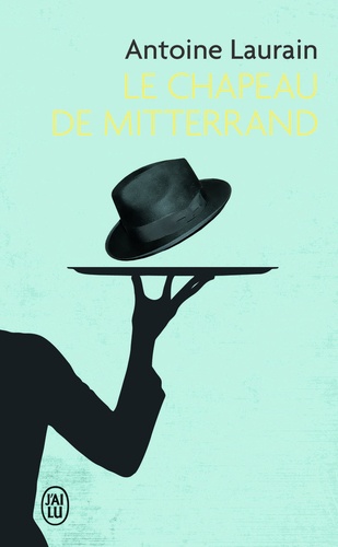 Le chapeau de Mitterrand de Antoine Laurain - Poche - Livre - Decitre