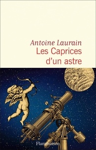 Antoine Laurain - Les caprices d'un astre.