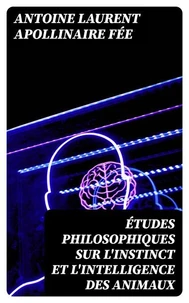 Études philosophiques sur l'instinct et l'intelligence des animaux