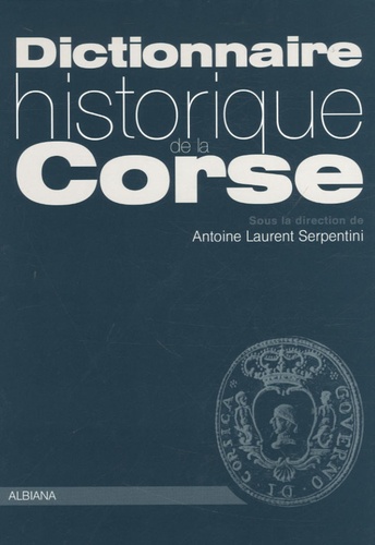 Antoine-Laurent Serpentini et Aldo Agosto - Dictionnaire historique de la Corse.