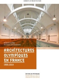 Antoine Le Bas et Philippe Grandvoinnet - Architectures Olympiques en France - 1900-2024.