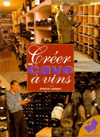 Antoine Lebègue - Creer Sa Cave A Vins.