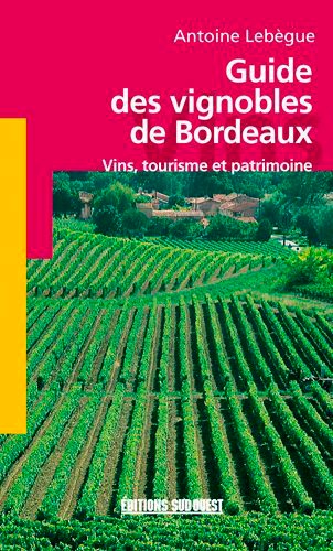 Antoine Lebègue - Guide des vignobles de Bordeaux - Vins, tourisme et patrimoine.