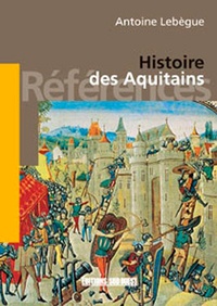 Antoine Lebègue - Histoire des Aquitains.