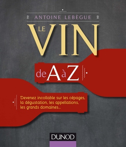 Antoine Lebègue - Le vin de A à Z.