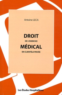 Antoine Leca - Droit de l'exercice médical en clientèle privée.