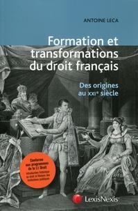 Antoine Leca - Formation et transformations du droit français - Des origines au XXIe siècle.