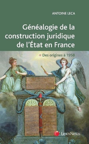 Antoine Leca - Généalogie de la construction juridique de l'Etat en France - Des origines à 1958 - Ouvrage conforme aux programmes de la L1 Droit.