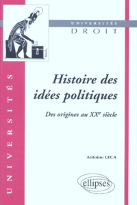 Antoine Leca - Histoire des idées politiques - Des origines au XXe siècle.