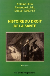 Antoine Leca et Alexandre Lunel - Histoire du droit de la santé.