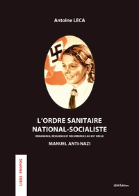 Antoine Leca - L'ordre sanitaire national-socialiste - Rémanence, résiliences et récurrences au XXIe siècle - Manuel anti-nazi.