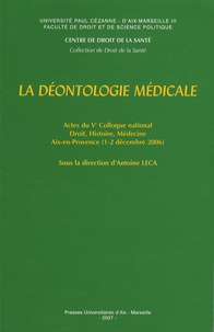 Antoine Leca - La déontologie médicale - Actes du Ve Colloque national Droit, histoire, médecine, Aix-en-Provence, 1er et 2 décembre 2006.