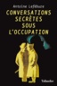 Antoine Lefébure - Conversations secrètes sous l'Occupation.