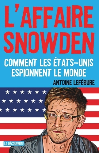 L'affaire Snowden. Comment les Etats-Unis espionnent le monde