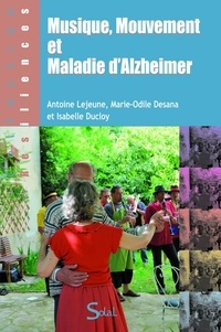 Antoine Lejeune et Marie-Odile Desana - Musique, mouvement et maladie d'Alzheimer.