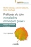Antoine Lejeune et Michel Delage - Pratiques du soin et maladies chroniques graves.