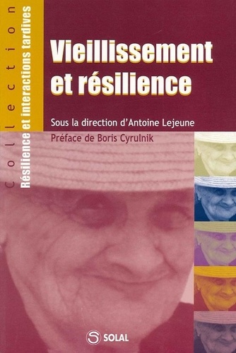 Antoine Lejeune - Vieillissement et résilience - Colloque de Salon-de-Provence des 29, 30 et 31 janvier 2004.
