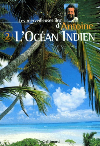  Antoine - Les merveilleuses îles d'Antoine - Tome 2, L'Océan Indien.