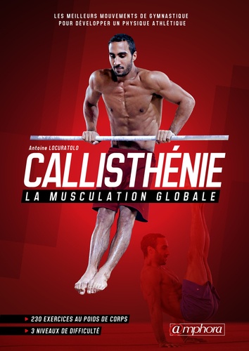 Callisthénie, la musculation globale. Les meilleurs mouvements de gymnastique pour développer un physique athlétique