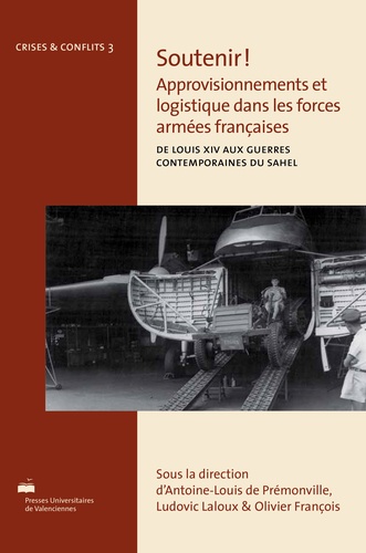 Soutenir ! Approvisionnements et logistique dans les forces armées françaises. De Louis XIV aux guerres contemporaines du Sahel