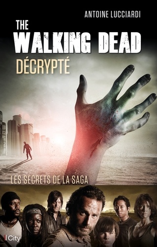 The Walking Dead décrypté. Les secrets de la saga