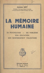 Antoine Luzy - La mémoire humaine - Sa psychologie, ses faiblesses, son éducation, son renforcement volontaire.