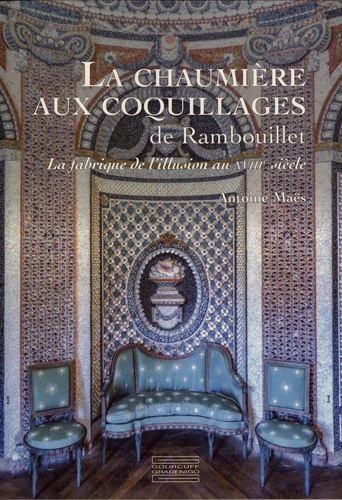 La chaumière aux coquillages de Rambouillet. La fabrique de l'illusion au XVIIIe siècle