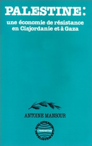 Antoine Mansour - Palestine - une économie de résistance.