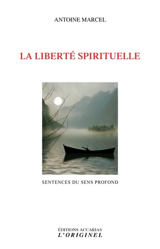 Antoine Marcel - La liberté spirituelle - Sentences du sens profond.
