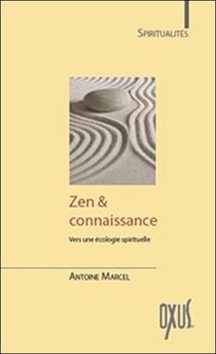 Antoine Marcel - Zen & Connaissance - Vers une écologie spirituelle.