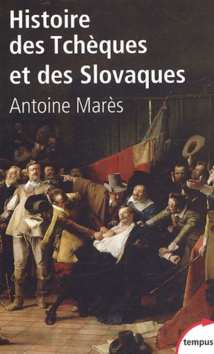 Antoine Marès - Histoire des Tchèques et des Slovaques.