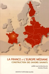 La France et l'Europe médiane : construction des savoirs savants