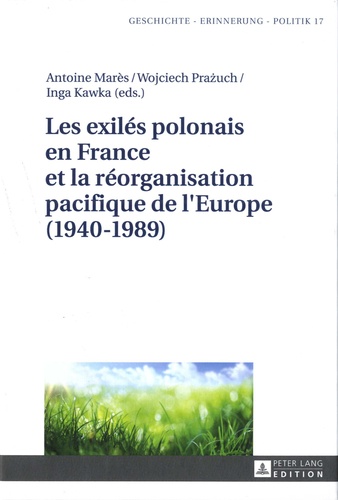 Antoine Marès et Wojciech Prazuch - Les exilés polonais en France et la réorganisation pacifique de l'Europe (1940-1989).