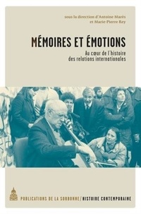 Antoine Marès et Marie-Pierre Rey - Mémoires et émotions - Au coeur de l'histoire des relations internationales.
