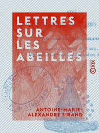 Antoine-Marie-Alexandre Sirand - Lettres sur les abeilles - Avec des observations sur les procédés nouveaux.