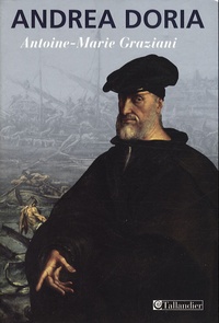 Antoine-Marie Graziani - Andrea Doria - Un prince de la Renaissance.