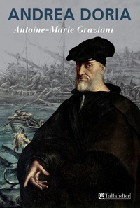 Antoine-Marie Graziani - Andrea Doria - Un prince de la Renaissance.