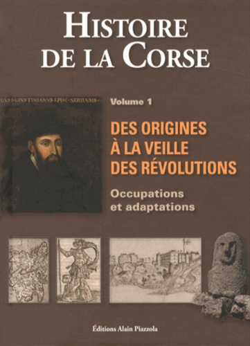 Antoine-Marie Graziani - Histoire de la Corse - Volume 1, Des origines à la veille des Révolutions : occupations et adaptations.